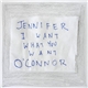 Jennifer O'Connor - I Want What You Want