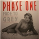 Phase One - Fade To Grey