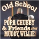 Popa Chubby & Friends - Old School - Popa Chubby & Friends Play Muddy, Willie And More