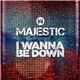 Majestic - I Wanna Be Down
