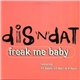 Dis 'N' Dat - Freak Me Baby