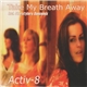 Activ-8 - Take My Breath Away