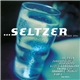 Various - ...Seltzer (Modern Rock To Settle Your Soul)