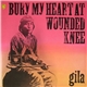 Gila - Bury My Heart At Wounded Knee