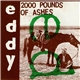 Eddy - 2000 Pounds Of Ashes