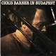 Chris Barber's Jazz Band - Chris Barber In Budapest