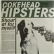 Cokehead Hipsters - Shout At For Myself!