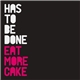 Eat More Cake - Has To Be Done