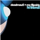 Deadmau5 + MC Flipside - Hi Friend!