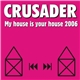 Crusader - My House Is Your House 2006