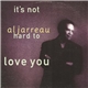 Al Jarreau - It's Not Hard To Love You