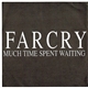 Far Cry - Much Time Spent Waiting