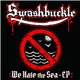 Swashbuckle - We Hate The Sea