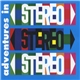 Adventures In Stereo - Adventures In Stereo