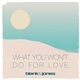 Blank&Jones - What You Won't Do For Love