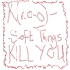 K(no o) - Soft Things Kill You