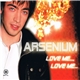Arsenium - Love Me..., Love Me ....