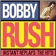 Bobby Rush - Instant Replays: The Hits
