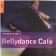 Various - The Rough Guide To Bellydance Café