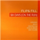 Flip & Fill - Six Days (On The Run)